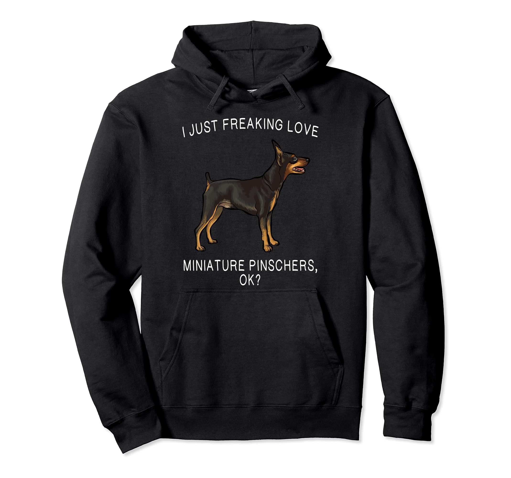 I Just Freaking Love Miniature Pinschers Ok? Dog Pullover Hoodie