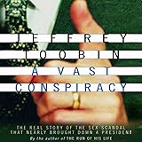 A Vast Conspiracy: The Real Story of the Sex Scandal That Nearly Brought Down a President