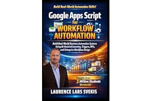 Google Apps Script for Workflow Automation: Build Real-World Business Automation Systems Using AI-Assisted Learning, Triggers