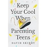KEEP YOUR COOL WHEN PARENTING TEENS: 7 HACKS TO SET HEALTHY BOUNDARIES, LECTURE LESS, LISTEN MORE, AND BUILD A STRONG RELATIONSHIP