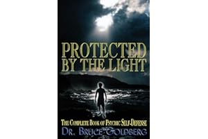 Protected By The Light: The Complete Book Of Psychic Self-Defense