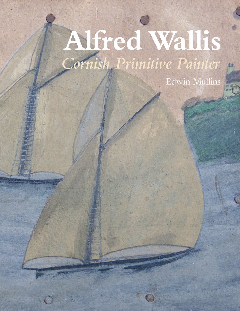Alfred Wallis Cornish Primitive Painter Amazon Co Uk Mullins Edwin 9781906509897 Books