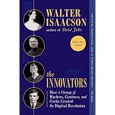 The Innovators: How a Group of Hackers, Geniuses, and Geeks Created the Digital Revolution