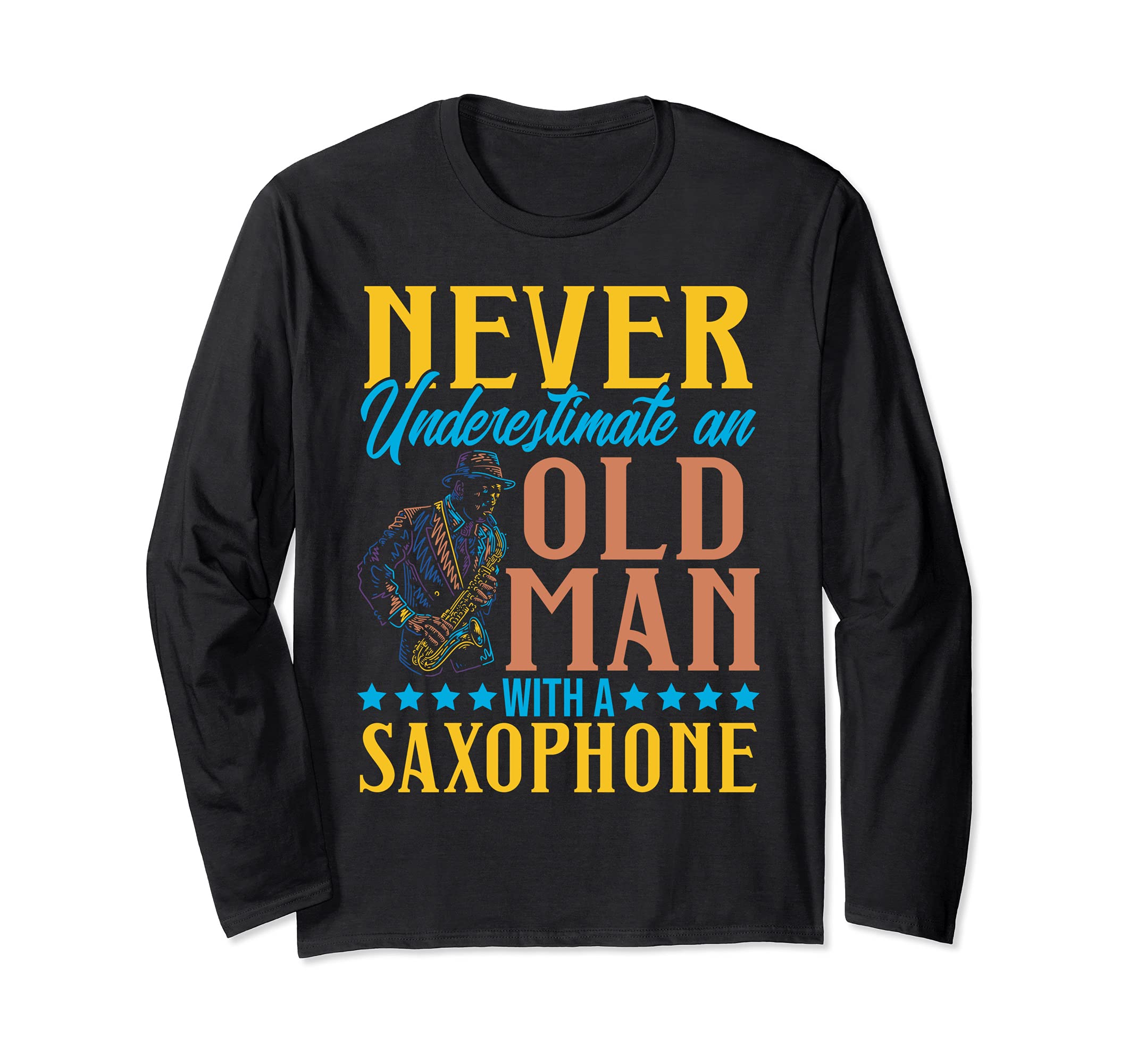 Never Underestimate Old Man Jazz Metal Wind Saxophone Music Long Sleeve T-Shirt