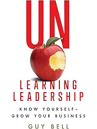 Unlearning Leadership: Know Yourself - Grow Your Business