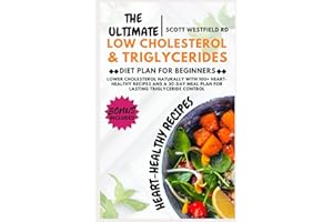 The Ultimate Low Cholesterol & Triglycerides Diet Plan for Beginners: Lower Cholesterol Naturally with 100+ Heart-Healthy Rec