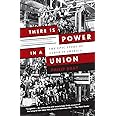 There Is Power in a Union: The Epic Story of Labor in America