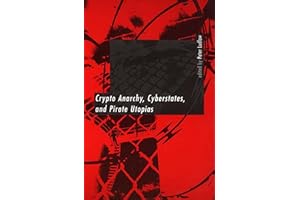 Crypto Anarchy, Cyberstates, and Pirate Utopias