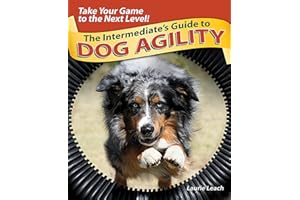 The Intermediate's Guide to Dog Agility: Take Your Game to the Next Level!