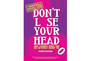 Don't Lose Your Head: Life Lessons from the Six Ex-Wives of Henry VIII