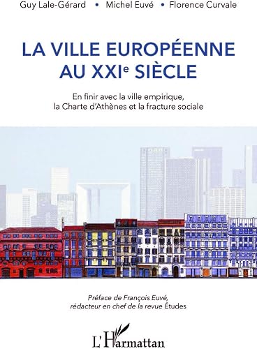 Download La ville européenne au XXIe siècle: En finir avec la ville empirique, la Charte d'Athènes et la fracture sociale PDF