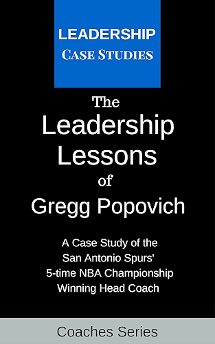 Download The Leadership Lessons of Gregg Popovich: A Case Study on the San Antonio Spurs' 5-time NBA Championship Winning Head Coach (English Edition) PDF
