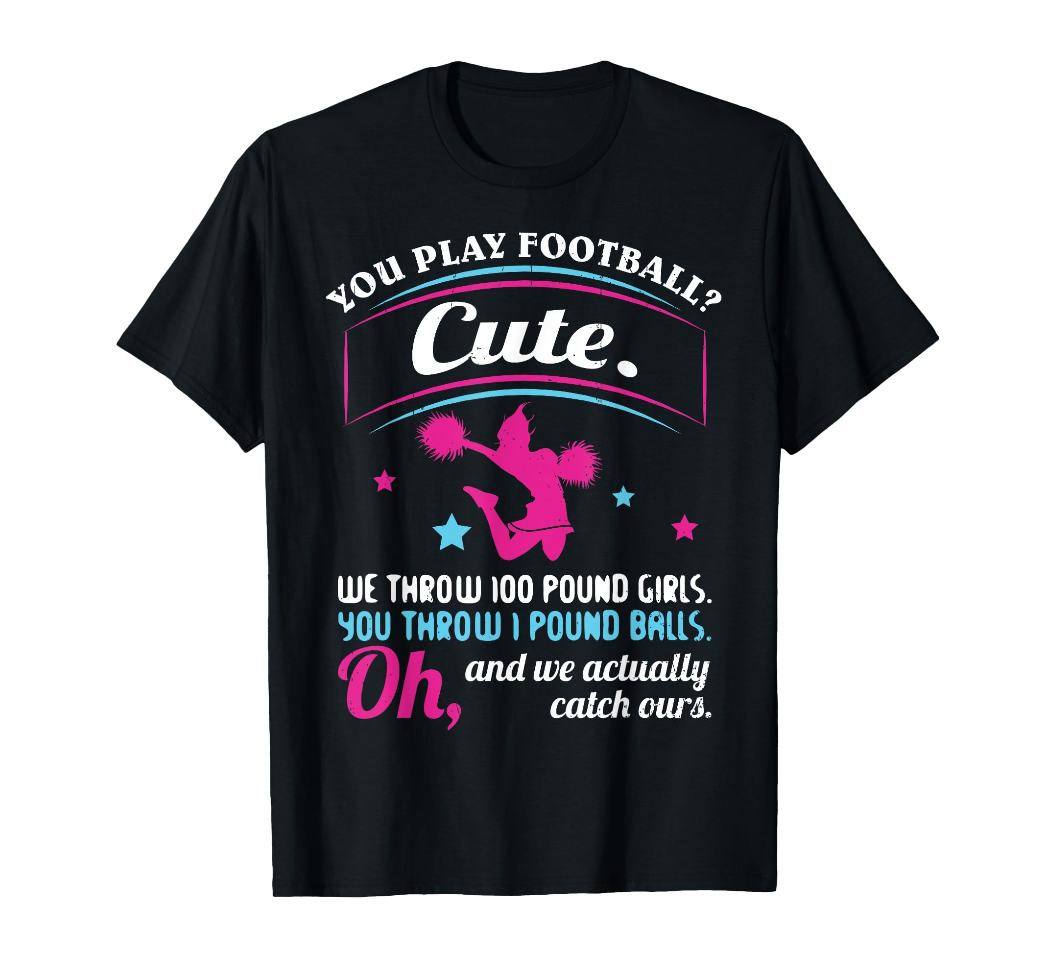 Cheerleading Quotes & Shirts You Play Football That's Cute T-Shirt