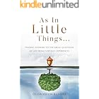 As in Little Things...: Finding Answers to the Great Questions of Life from Everyday Experiences