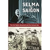 Selma to Saigon: The Civil Rights Movement and the Vietnam War (Civil Rights and the Struggle for Black Equality in the Twent