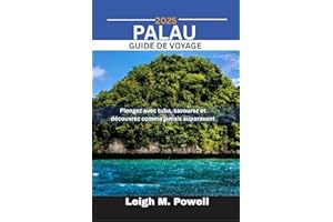 PALAU GUIDE DE VOYAGE 2025: Plongez avec tuba, savourez et découvrez comme jamais auparavant