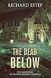 The Dead Below: The Haunting of Denver Botanic Gardens (Investigating the Haunted)