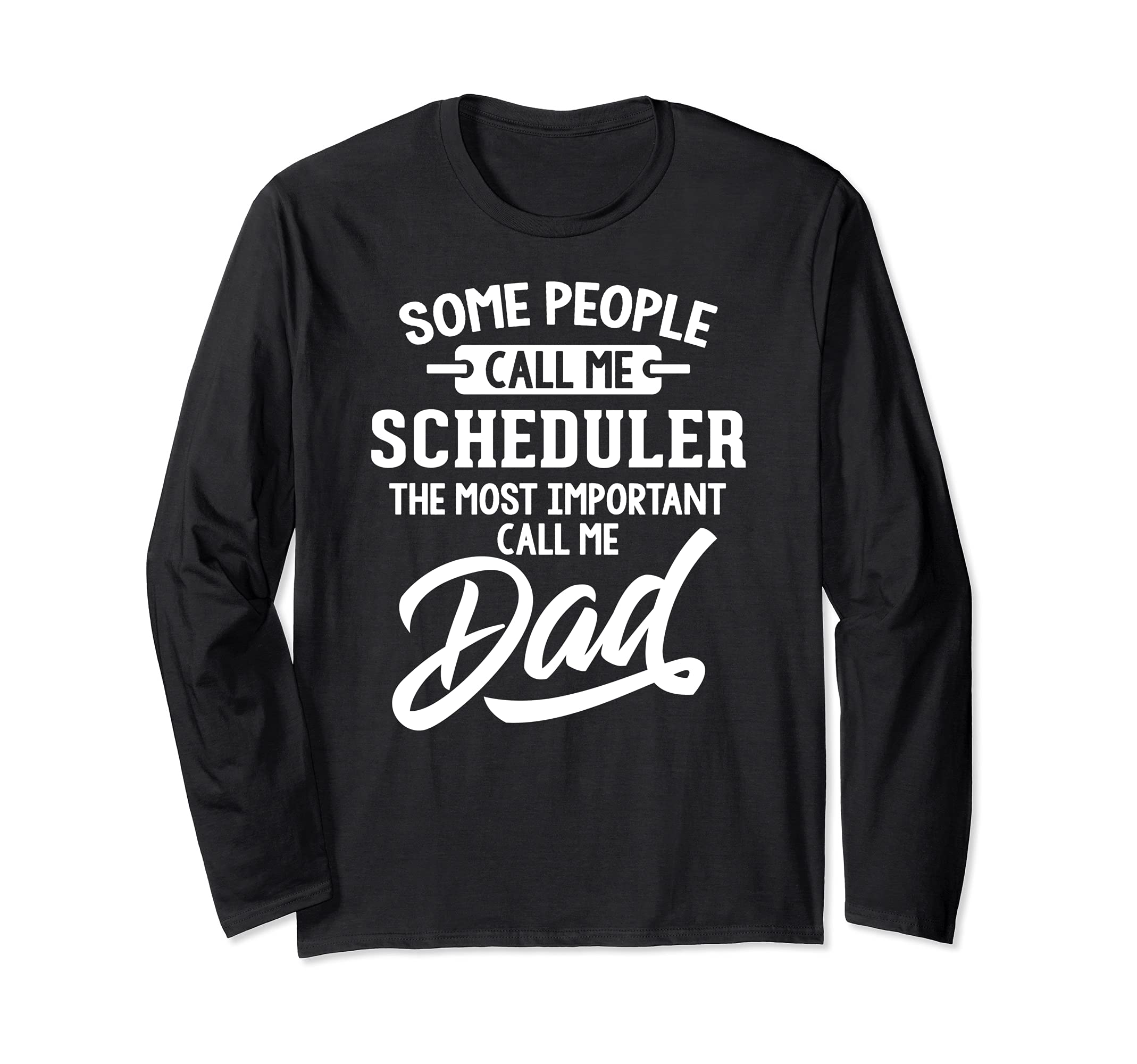 Fathers Day Design for a Scheduler Dad Long Sleeve T-Shirt
