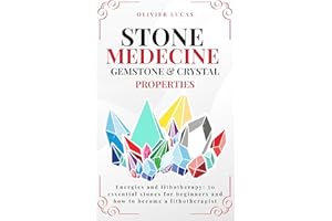 Stone Medecine : Gemstone & Crystal Properties: Energies and lithotherapy: 50 essential stones for beginners and how to becom