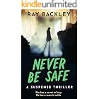Never Be Safe: A Suspense Thriller