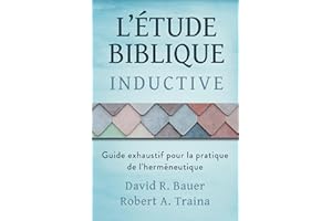 Étude biblique inductive: Guide exhaustif pour la pratique de l'herméneutique (French Edition)