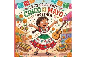 Let’s Celebrate Cinco de Mayo Together: A Heartwarming Cinco de Mayo Children’s Book About Mexican Culture, Family Traditions