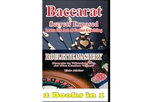 2 Books in 1 Baccarat Secrets Exposed Learn the Art of Casino Gambling: Roulette Mastery Secrets to Winning Big at the Casino