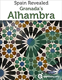 Granada Revealed: The Alhambra (Spain Travel Guide 2017)