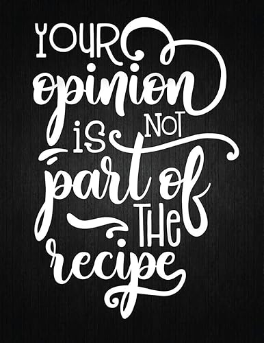 Download Your Opinion Not Part Of The Recipe: Recipe Notebook to Write In Favorite Recipes | Best Gift for your MOM | Cookbook For Writing Recipes | Recipes ... Your Favorite for Women, Wife, Mom 8.5' x 11' PDF