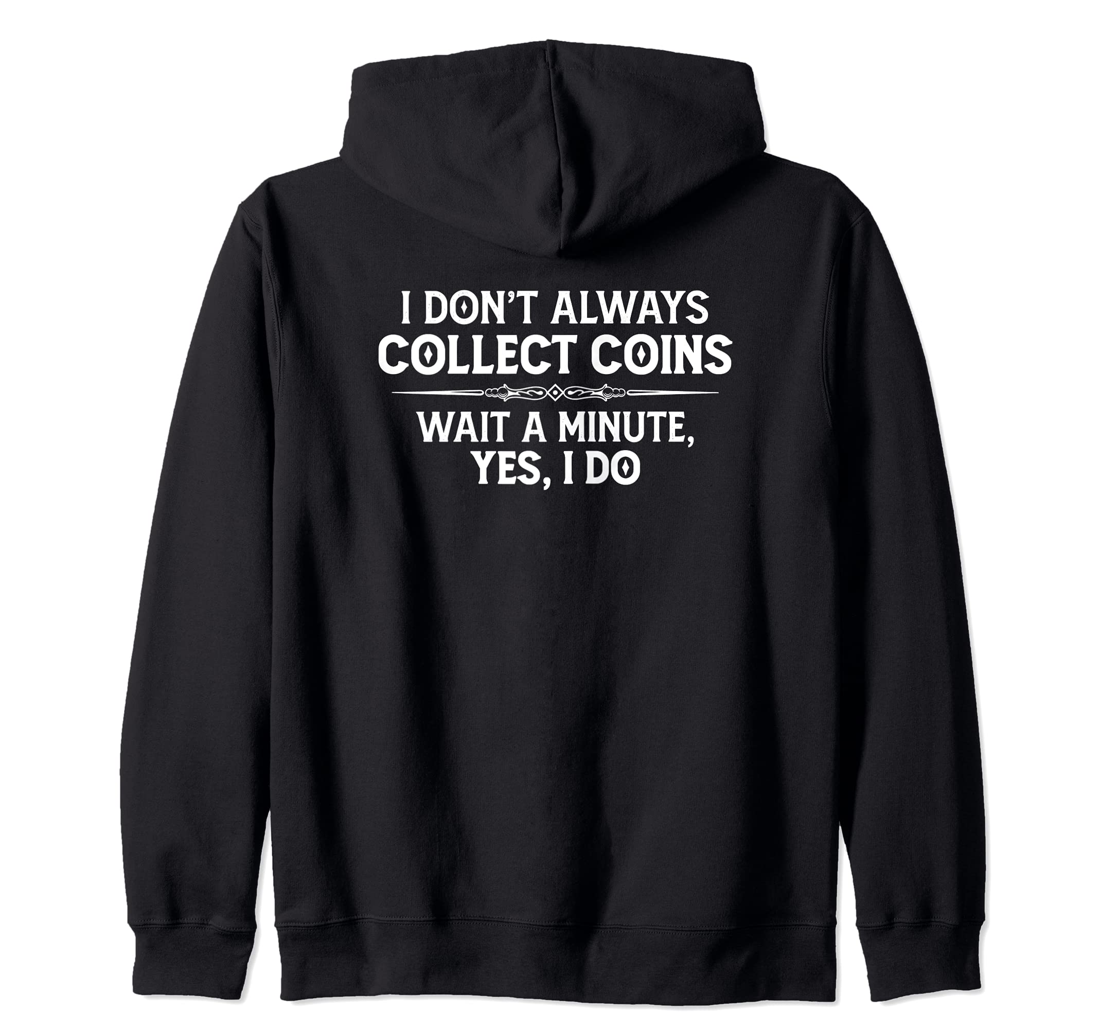 Coin Collecting Gifts - I Don't Always Collect Coins Funny Zip Hoodie