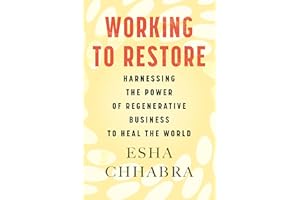 Working to Restore: Harnessing the Power of Regenerative Business to Heal the World