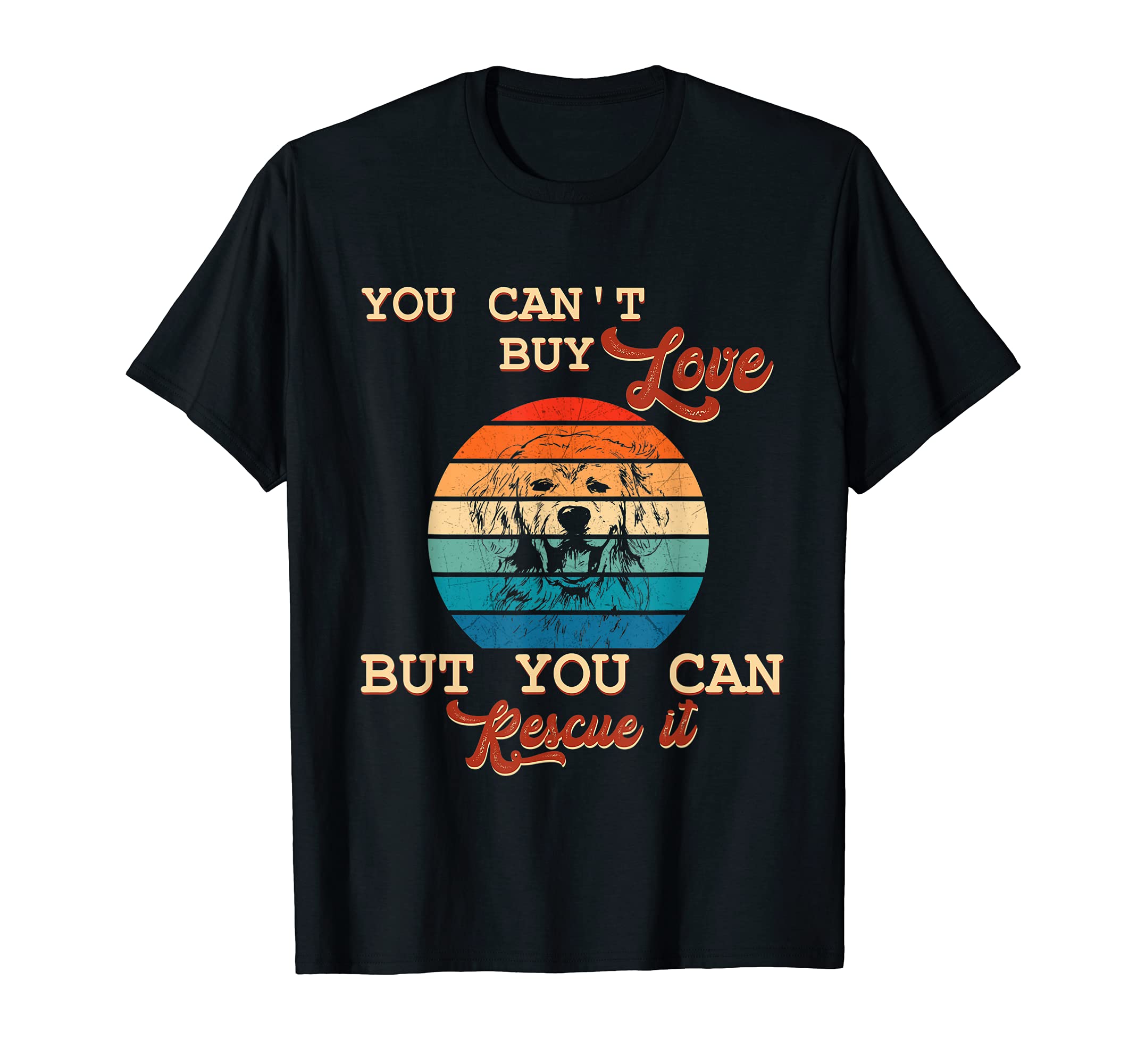 You Can't Buy Love But You Can Rescue It Golden Retriever T-Shirt
