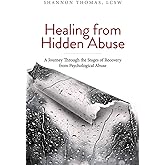 Healing from Hidden Abuse: A Journey Through the Stages of Recovery from Psychological Abuse