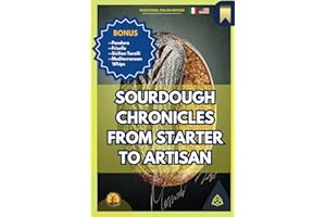 Sourdough Chronicles From Starter to Artisan: The Ultimate Guide to Traditional Italian Bread Making