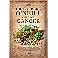 DR. BARBARA O’NEILL CURE FOR CANCER: Unlock the Revolutionary Natural Approaches to Cancer Prevention and Healing with Antica