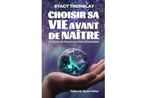 Choisir sa vie avant de naître: Le voyage de l'âme et nos choix d'incarnation