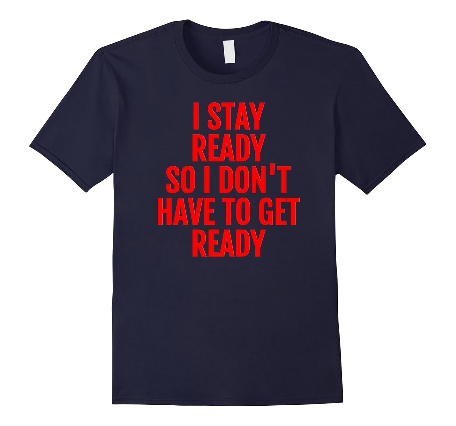 I Stay Ready So I Don't Have To Get Ready T-Shirt-Rose