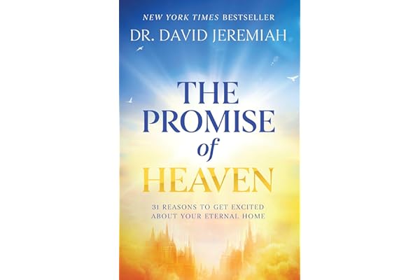 The Promise of Heaven: 31 Reasons to Get Excited About Your Eternal Home