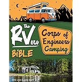 The RVers Corps of Engineers Camping Bible: Discover Hidden Gems Near Rivers, Lakes & Dams • The Definitive Guide to Scenic a