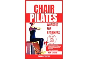 CHAIR PILATES FOR BEGINNERS: The complete 30 days body sculpting workout challenge to strengthen your muscles, tone your abs,