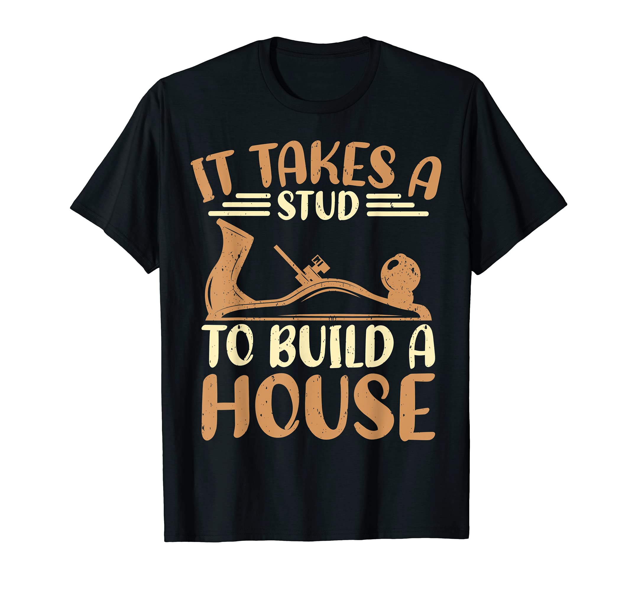 Funny Carpenter It Takes A Stud To Build A House T-Shirt