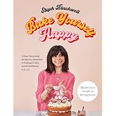 Bake Yourself Happy: Recipes for delicious bakes with a dollop of joy