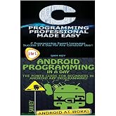 C Programming Professional Made Easy &amp; Android Programming In a Day!