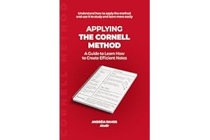 Applying The Cornell Method: A Guide to Learn How to Create Efficient Notes (Discovering Study Techniques)