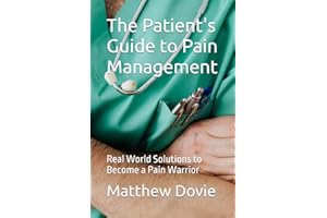 The Patient's Guide to Pain Management: Real World Solutions to Become a Pain Warrior