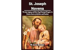 St. Joseph Novena: The Life, Legacy, and Nine-Day Powerful Prayers to Patron Saint of Workers and Families