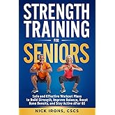 Strength Training for Seniors: Safe and Effective Workout Plans to Build Strength, Improve Balance, Boost Bone Density, and Stay Active After 65 (The ... You Strong, Steady, and Thriving at Any Age)
