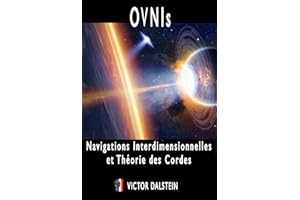 OVNIs : Navigations Interdimensionnelles et Théorie des Cordes (Dossiers Paranormaux et Étranges) (French Edition)