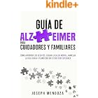Gu&iacute;a de Alzheimer para Cuidadores y Familiares: C&oacute;mo afrontar los desaf&iacute;os, cuidar la salud mental, manejar la vida diaria y planificar un futuro con esperanza (Spanish Edition)
