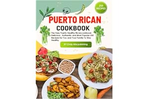 Puerto Rican Cookbook: The Easy Healthy Puerto Rican desserts cookbook Delicious , Authentic and Most Popular 250 Recipes for You and Your Family To Stay Healthy